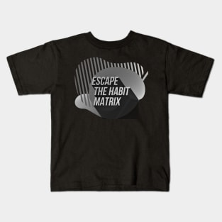 Escape the HABIT matrix (BW) Kids T-Shirt